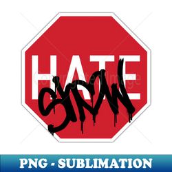 Stop Hate  Show Love - PNG Transparent Sublimation Design - Perfect for Sublimation Art