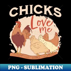 Chicks love me - Aesthetic Sublimation Digital File - Perfect for Sublimation Mastery