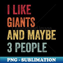 I Like Giants  Maybe 3 People - Exclusive PNG Sublimation Download - Perfect for Personalization
