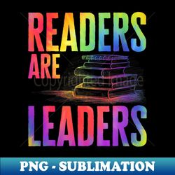 Back To School Funny Readers Are Leaders Tie Dye Book Lover - PNG Transparent Sublimation Design - Bold & Eye-catching