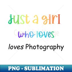 just a girl who loves photography - exclusive sublimation digital file - add a festive touch to every day