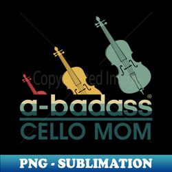 a-badass Cello mom vintage - Aesthetic Sublimation Digital File - Unleash Your Creativity