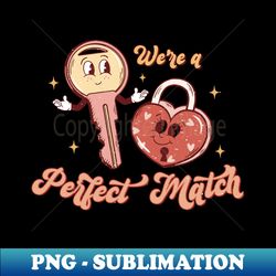 were a perfect match heart lock and key valentines day matching couple gifts - premium png sublimation file - vibrant and eye-catching typography