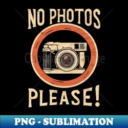 No Photos Please - High-Quality PNG Sublimation Download - Perfect for Sublimation Art