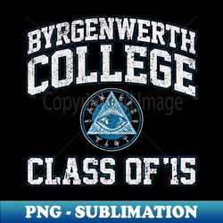 Byrgenwerth College Class of 15 - PNG Transparent Sublimation Design - Add a Festive Touch to Every Day