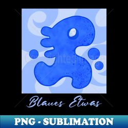 Blue Something - Instant PNG Sublimation Download - Fashionable and Fearless