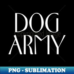 Dog Army - Vintage Sublimation PNG Download - Stunning Sublimation Graphics