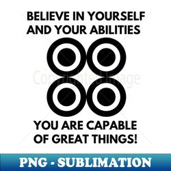 believe in yourself  and your abilities you are capable of great things - vintage sublimation png download - spice up your sublimation projects