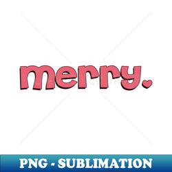 merry - Aesthetic Sublimation Digital File - Enhance Your Apparel with Stunning Detail