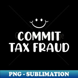 commit tax fraud - vintage sublimation png download - fashionable and fearless