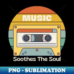 Music soothes the soul - Retro PNG Sublimation Digital Download - Perfect for Sublimation Art