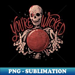 Youre Wicked - Cool Goth Skeleton Halloween Gift - Exclusive Sublimation Digital File - Enhance Your Apparel with Stunning Detail