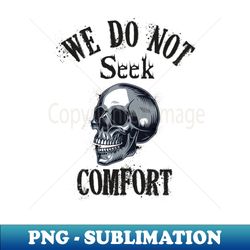 We Do Not Seek Comfort - Retro PNG Sublimation Digital Download - Vibrant and Eye-Catching Typography