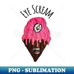 Eye Scream - Creative Sublimation PNG Download - Enhance Your Apparel with Stunning Detail