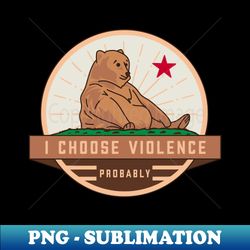I choose violence - PNG Sublimation Digital Download - Unlock Vibrant Sublimation Designs