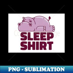 Hippo Sleep Shirt - Professional Sublimation Digital Download - Transform Your Sublimation Creations