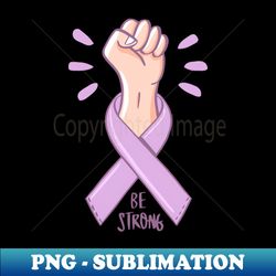 Be Strong - Unique Sublimation PNG Download - Spice Up Your Sublimation Projects