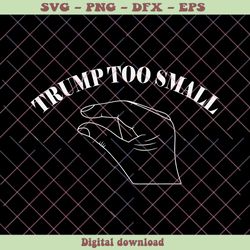 Trump Too Small Funny Slogan SVG Digital Cricut File