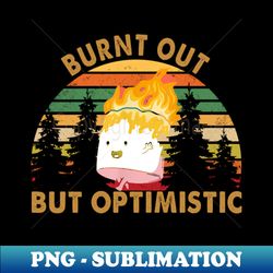 Burnt Out But Optimistic Cute Marshmallow For Camping - Signature Sublimation PNG File - Perfect for Sublimation Art