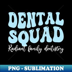 Dental Squad -Funny Groovy Hygienist Dentistry Dental Doctor - Instant PNG Sublimation Download - Enhance Your Apparel with Stunning Detail