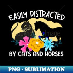Easily Distracted By Cats And Horses - PNG Sublimation Digital Download - Perfect for Sublimation Art
