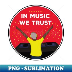 In Music We Trust - Professional Sublimation Digital Download - Capture Imagination with Every Detail
