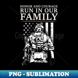 Honor and Courage Run in Our Family - War Veteran - Sublimation-Ready PNG File - Bold & Eye-catching