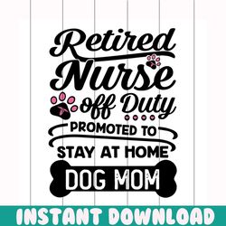 Retired nurse off duty svg, mothers day svg, mom svg, dog mom svg, nurse svg, duty svg, home svg, mom gift, gift for mom