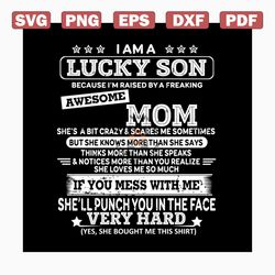 I am lucky son because I'm raised by mom svg, mothers day svg, mom svg, awesome mom svg, lucky son svg, mom gift, gift f