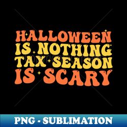 Scary Accounting Tax Season accountant halloween - Special Edition Sublimation PNG File - Unlock Vibrant Sublimation Designs