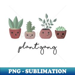 Plant Gang - Professional Sublimation Digital Download - Perfect for Personalization