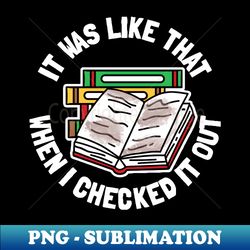 It Was Like That When I Checked It Out - PNG Sublimation Digital Download - Perfect for Personalization