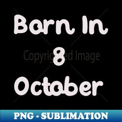 Born In 8 October - Vintage Sublimation PNG Download - Create with Confidence