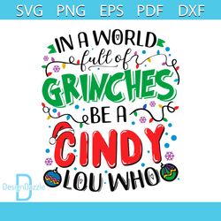Funny A World Full Of Grinches Be A Cindy Lou Who SVG File