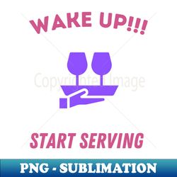 Start Serving - Unique Sublimation PNG Download - Bold & Eye-catching