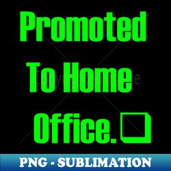 promoted to home office nice home happy family - PNG Sublimation Digital Download - Add a Festive Touch to Every Day