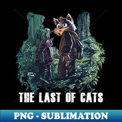 The Last of Cats - Stylish Sublimation Digital Download - Defying the Norms