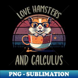 Love Hamsters and Calculus - Premium PNG Sublimation File - Revolutionize Your Designs