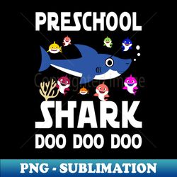 PRESCHOOL SHARK - Unique Sublimation PNG Download - Bold & Eye-catching