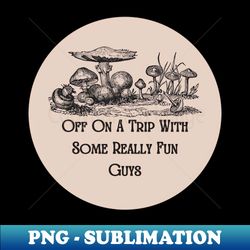 fun guys -fungi - Exclusive PNG Sublimation Download - Perfect for Sublimation Art