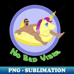 No Bad Vibes - Premium PNG Sublimation File - Unlock Vibrant Sublimation Designs