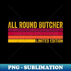 All Round Butcher - Exclusive PNG Sublimation Download - Defying the Norms