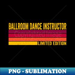Ballroom Dance Instructor - PNG Transparent Sublimation Design - Perfect for Sublimation Mastery