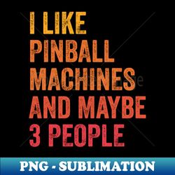 i like pinball machines  maybe 3 people - trendy sublimation digital download - capture imagination with every detail
