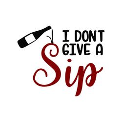 I don't give a sip SVG PNG DXF pdf cut file digital download wine bottle pouring wine splash