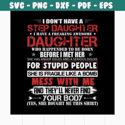 I dont have a step daughter I have a freaking awesome daughter svg, fathers day svg, daughter svg, step daughter svg, qu