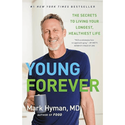 Young Forever: The Secrets to Living Your Longest, Healthiest Life (The Dr. Hyman Library Book 11)