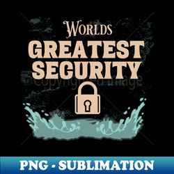 Great Security - Creative Sublimation PNG Download - Instantly Transform Your Sublimation Projects