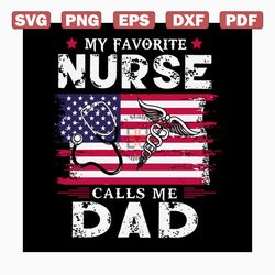 My favorite nurse calls me dad svg, fathers day svg, nurse svg, favorite nurse svg, america flag svg, medicine sign svg,