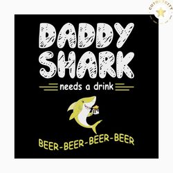 Daddy shark needs a drink svg, fathers day svg, daddy shark svg, shark svg, drink svg, beer svg, beer lovers svg, happy
